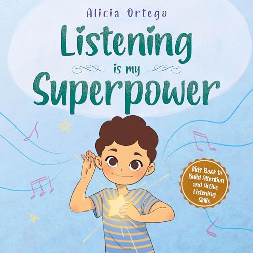 Listening Is My Superpower: A Social Story to Help Kids Build Attention and Active Listening Skills &amp;ndash; Learn to Follow Instructions for Children Ages 3 to 8 by Alicia Ortego episode artwork