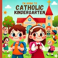 I'm Going to Catholic Kindergarten: Story and Coloring Book for the First Day of Preschool B0D8BYCGLK Book Cover