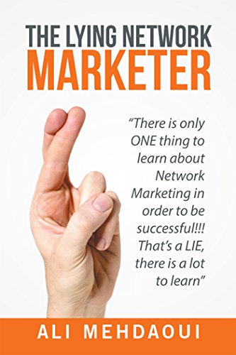 Télécharger The Lying Network Marketer: There Is Only One Thing to Learn About Network Marketing in Order to Be Livre PDF Gratuit