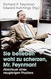 Sie belieben wohl zu scherzen, Mr. Feynman!: Abenteuer eines neugierigen Physikers - Richard P. Feynman