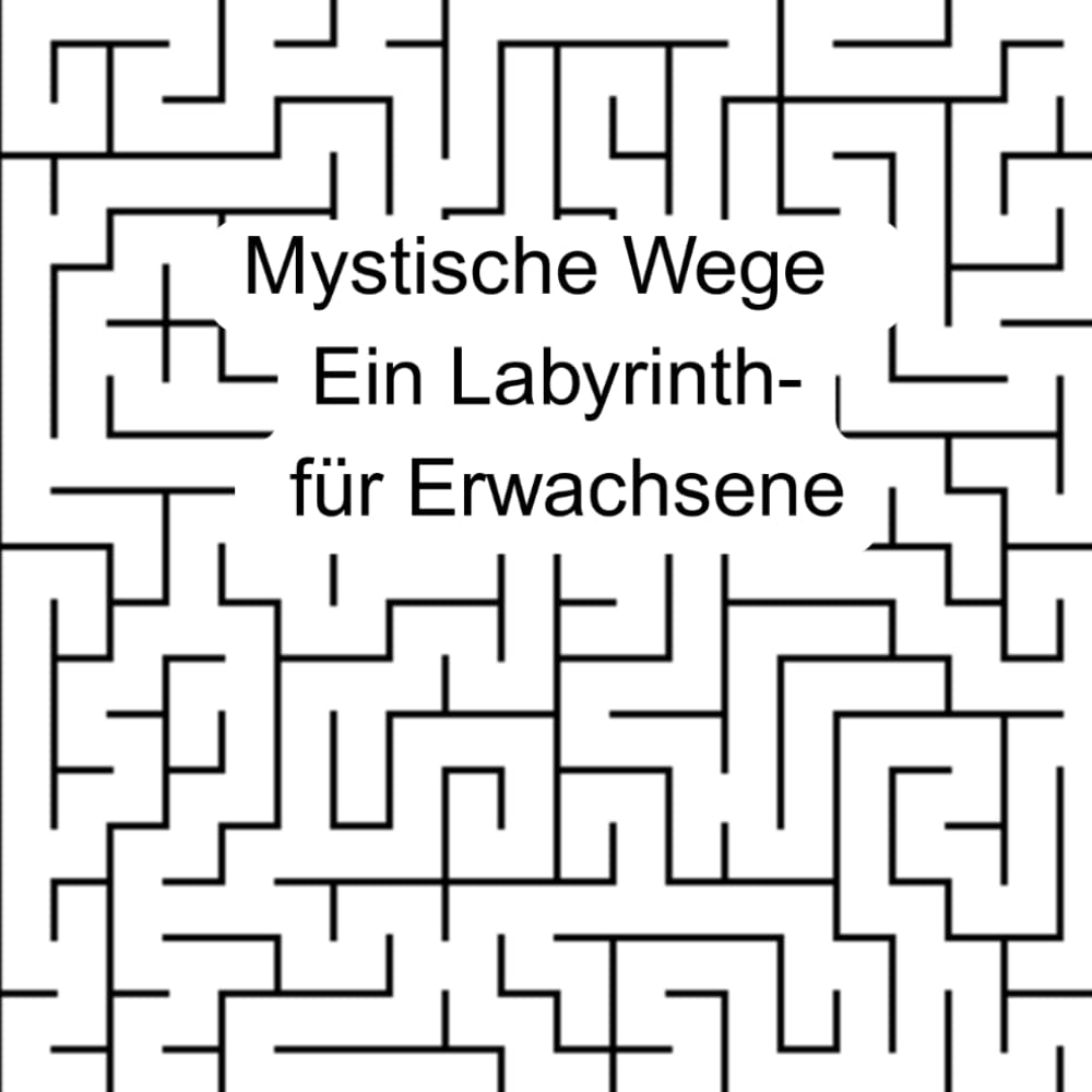 Mystische Wege – Ein Labyrinth-Malbuch für Erwachsene“