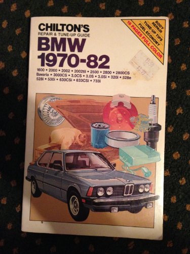  Chilton\'s Repair and Tune-Up Guide Bmw 1970-82: 1600, 2000, 2002, 2002Tii, 2500, 2800, 2800Cs, Bavaria, 3000Cs, 3.0Cs, 3.0S, 3.0Si, 320I, 528E, 528I,