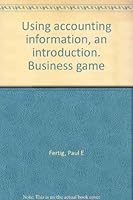 Using accounting information, an introduction. Business game B0007FFLCA Book Cover