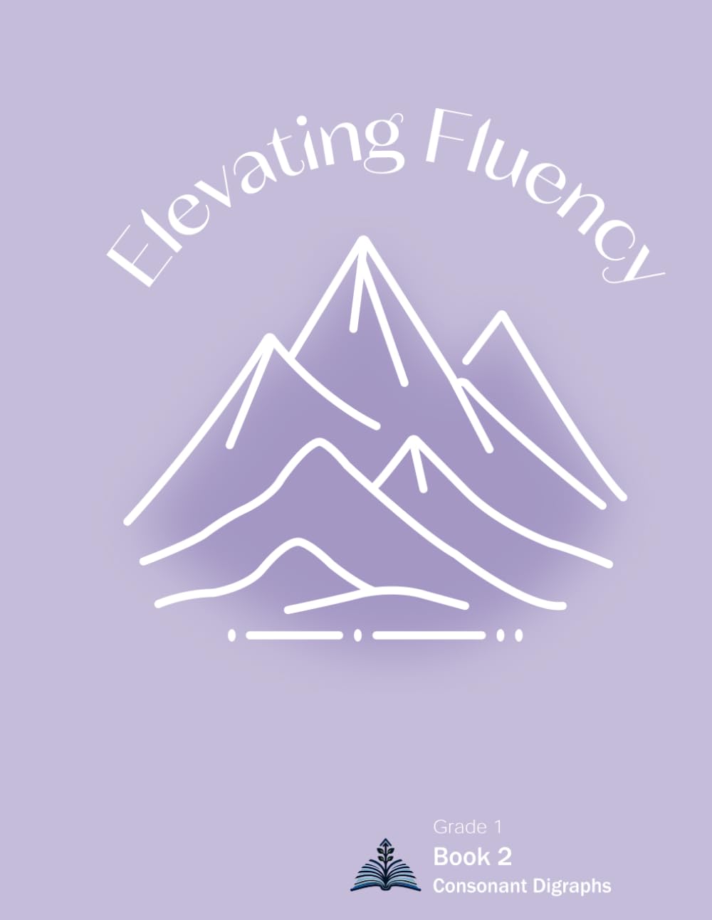 Elevating Fluency: Grade 1 Book 2: Consonant Digraphs (Elevating Fluency: Grade 1 Reading Fluency)