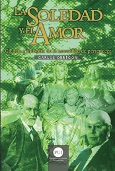 Paperback La Soledad y el Amor: Ciencia y filosofía de la necesidad de pertenecer (Spanish Edition) [Spanish] Book