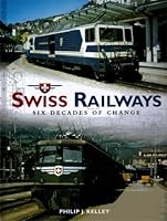 Swiss Railways: Six Decades of Change 0957589816 Book Cover
