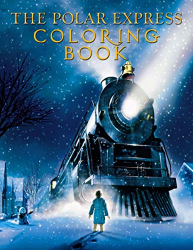 The Polar Express Coloring Book: Great Gift For Those Who Love The Polar Express. A Great Way To Relax And Have Fun