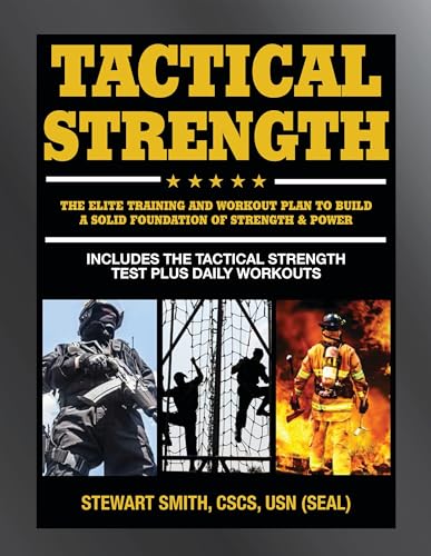 Tactical Strength: The Elite Training and Workout Plan for Spec Ops, SEALs, SWAT, Police...