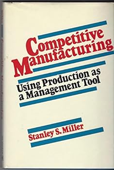 Competitive Manufacturing: Using Production As a Management Tool