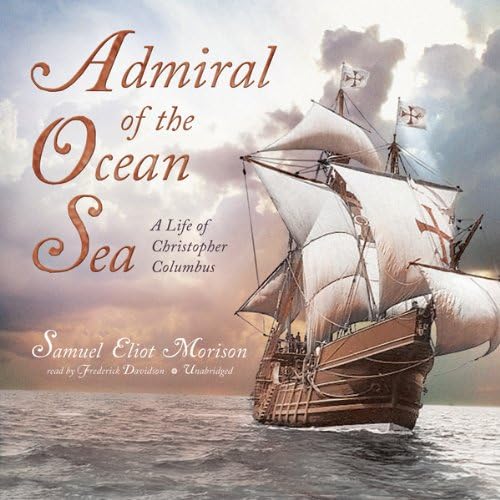 Admiral of the Ocean Sea: A Life of Christopher Columbus
