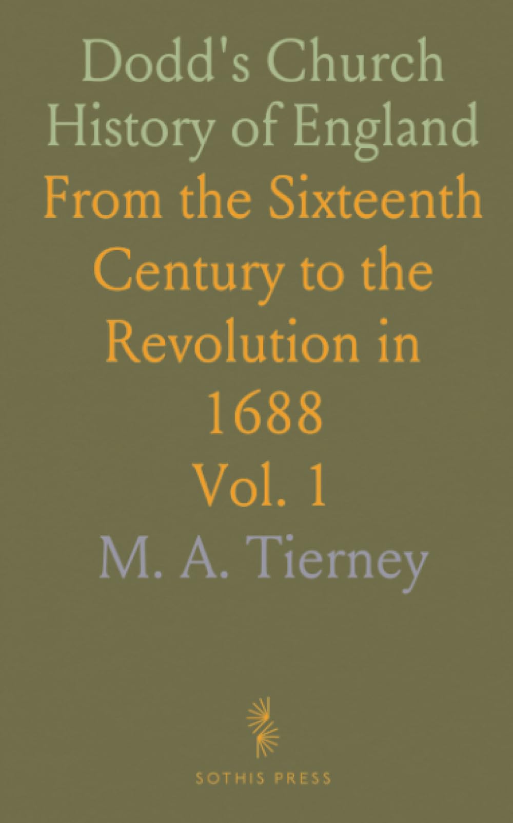 Dodd's Church History of England: From the Sixteenth Century to the Revolution in 1688