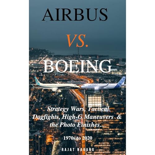 Airbus vs. Boeing: Strategy Wars, Tactical Dogfights, High-G Maneuvers &amp;amp; the Photo Finishes - Single Abridged Edition by Rajat Narang episode artwork