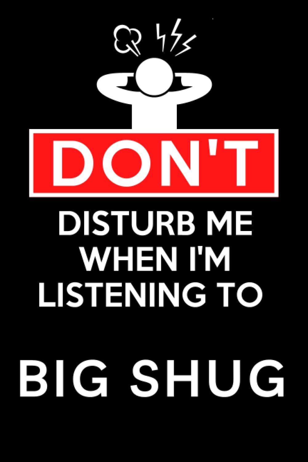 Don't Disturb Me When I'm Listening To Big Shug: Lined Journal Composition Notebook Birthday Gift for Big Shug Lovers: (6x 9 inches)
