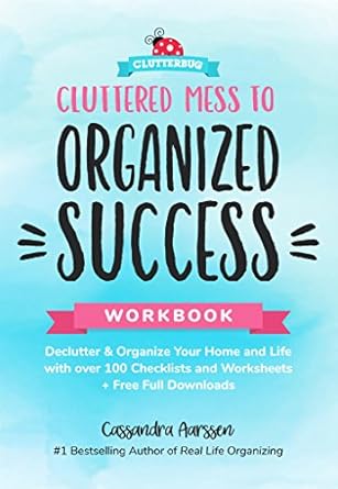 Cluttered Mess to Organized Success Workbook: Declutter & Organiz...