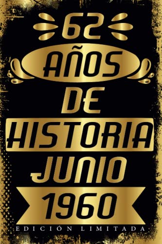 CUADERNO, 62 AÑOS DE HISTORIA JUNIO 1960 EDICIÓN LIMITADA: Cuaderno de cumpleaños de 62 años para mujeres y hombres, ideas de cumpleaños de 62 años, ... regalo Para la esposa, novia, mujer, La madre