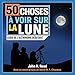 50 choses à voir sur la Lune: Guide de l'astronome débutant