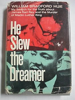 He Slew the Dreamer: My Search with James Earl Ray for the Truth about the Murder of Martin Luther King