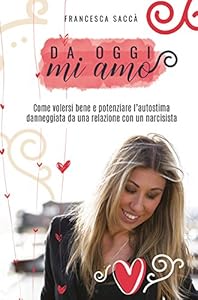 Vedi scheda su Amazon Da oggi mi amo. Come volersi bene e potenziare l'autostima danneggiata da una relazione con un narcisista