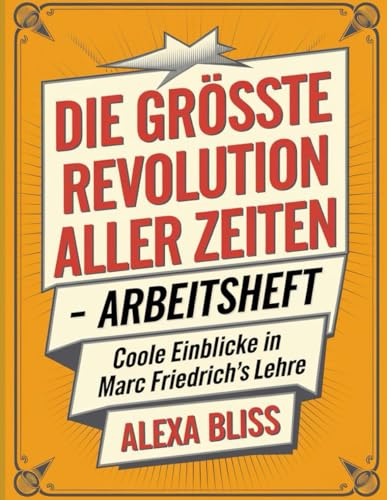 Die Grösste Revolution Aller Zeiten Arbeitsheft: Coole Einblicke in Marc Friedrich's Lehre (German Edition)