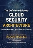  The Definitive Guide to Cloud Security Architecture: Fortifying Networks, Workloads, and Identities (English Edition)
