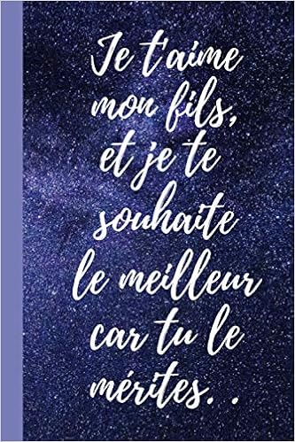 Je T Aime Mon Fils Et Je Te Souhaite Le Meilleur Car Tu Le Merites Cadeau Pour Dire Je T Aime A Son Fils Original Carnet De Notes Citation Couverture Inspirante Positive Amour Je T Aime Mon Fils Et Je Te Souhaite Le Meilleur Car Tu Le Merites Cadeau Pour Dire Je T Aime A Son Fils Original Carnet De Notes Citation Couverture Inspirante Positive Amour