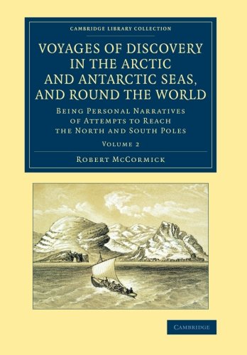 Voyages of Discovery in the Arctic and Antarctic Seas, and round the World: Being Personal Narratives of Attempts to Reach the North and South Poles: ... Library Collection - Polar Exploration)