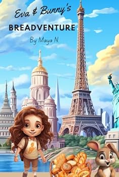 Eva and Bunny's Breadventure: A Global Illustrated Quest for Young Adventurers, Ideal for Ages 4-10: Features Breadventure Q&A and kid-friendly bread recipes for fun family baking!