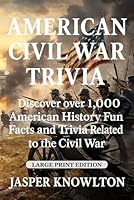 American Civil War Trivia (Large Print): Discover Over 1,000 American History Fun Facts and Trivia Related to the Civil War B0FTFCMC4L Book Cover