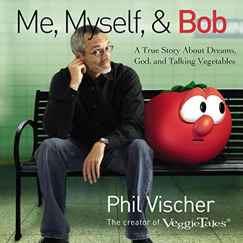 Me, Myself, and Bob A True Story About Dreams, God,