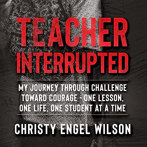 Teacher Interrupted: My Journey Through Challenge Toward Courage by Christy Engel Wilson episode artwork
