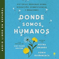 Somewhere We Are Human \\ Donde somos humanos Audiolibro Por Reyna Grande, Sonia Gui&ntilde;ansaca arte de portada