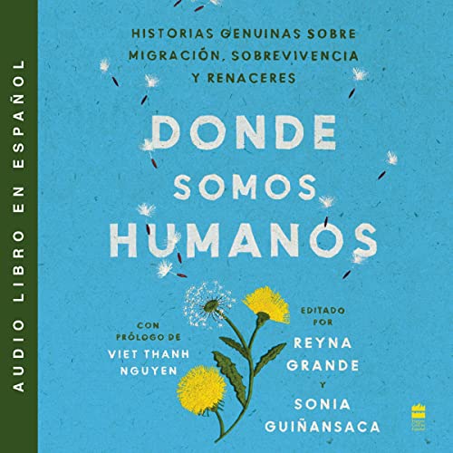 Enjoy Somewhere We Are Human \ Donde somos humanos (Spanish Edition) from Reyna Grande, Sonia Guiñansaca episode artwork
