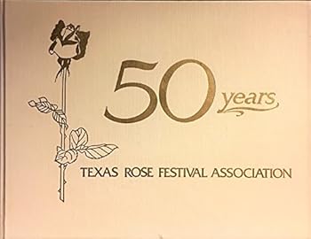 50 Years, Texas Rose Festival Association
