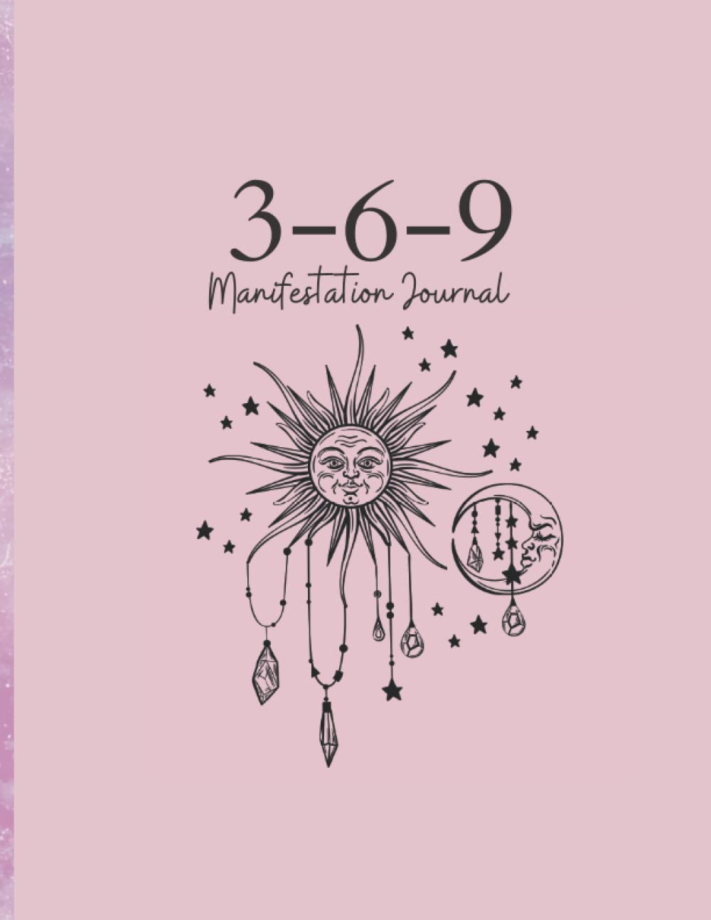 3-6-9 Manifestation journal: A planner Journal workbook for writing down your affirmations for getting all your dreams and desires by using the 369 method