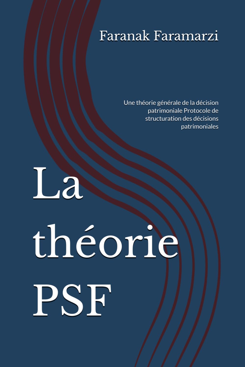 La théorie PSF: Une théorie générale de la décision patrimoniale Protocole de structuration des décisions patrimoniales