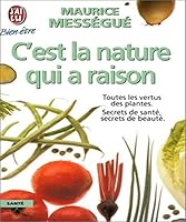 C'est la nature qui a raison: TOUTES LES VERTUS DES PLANTES - SECRETS DE SANTE, SECRETS DE BEAUTE (BIEN-ÊTRE) 2277070289 Book Cover