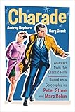  Charade: Adapted from the Classic 1963 Film Screenplay