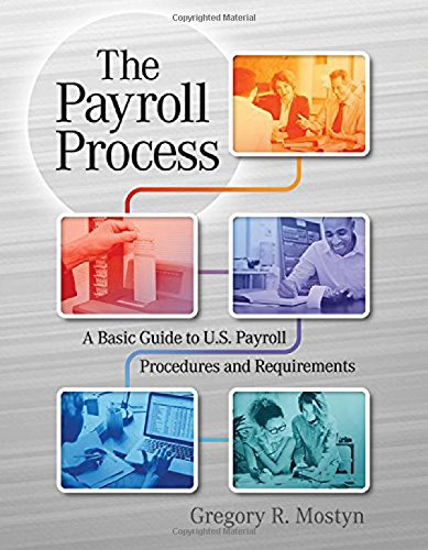 The Payroll Process: A Basic Guide to U.S. Payroll Procedures and Requirements