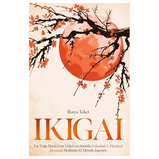 IKIGAI: un Viaje Hacia una Vida Con Sentido Felicidad y Plenitud Personal Mediante el Método Japonés