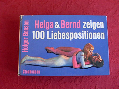 *HELGA UND BERND ZEIGEN 100 LIEBESPOSITIONEN* Mit vielen Abbildungen.