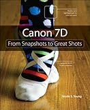 canon 7d  Canon 7D: From Snapshots to Great Shots (English Edition)