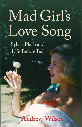 Mad Girl's Love Song: Sylvia Plath and Life Before...