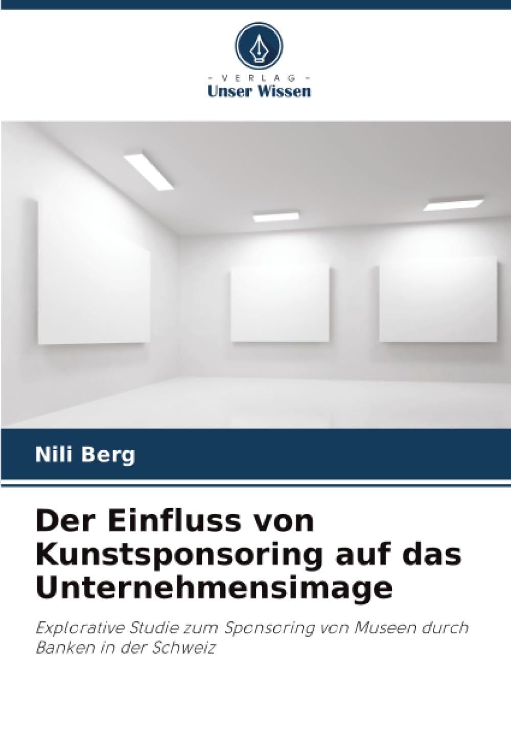 Der Einfluss von Kunstsponsoring auf das Unternehmensimage: Explorative Studie zum Sponsoring von Museen durch Banken in der Schweiz