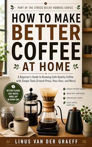 How to Make Better Coffee at Home: A Beginner's Guide to Brewing ...