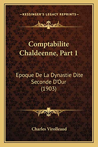 Comptabilite Chaldeenne, Part 1: Epoque De La Dynastie Dite Seconde D'Our (1903) (French Edition)