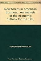 New Forces in American Business an Analysis of the Economic Outlook for the '60s B0007F58E6 Book Cover