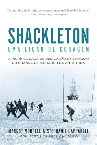 Shackleton: Uma lição de coragem: A incrível saga de dedicação e ...