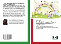 Il ruolo della scuola nella vita del bambino oncologico ospedalizzato 3639772865 Book Cover