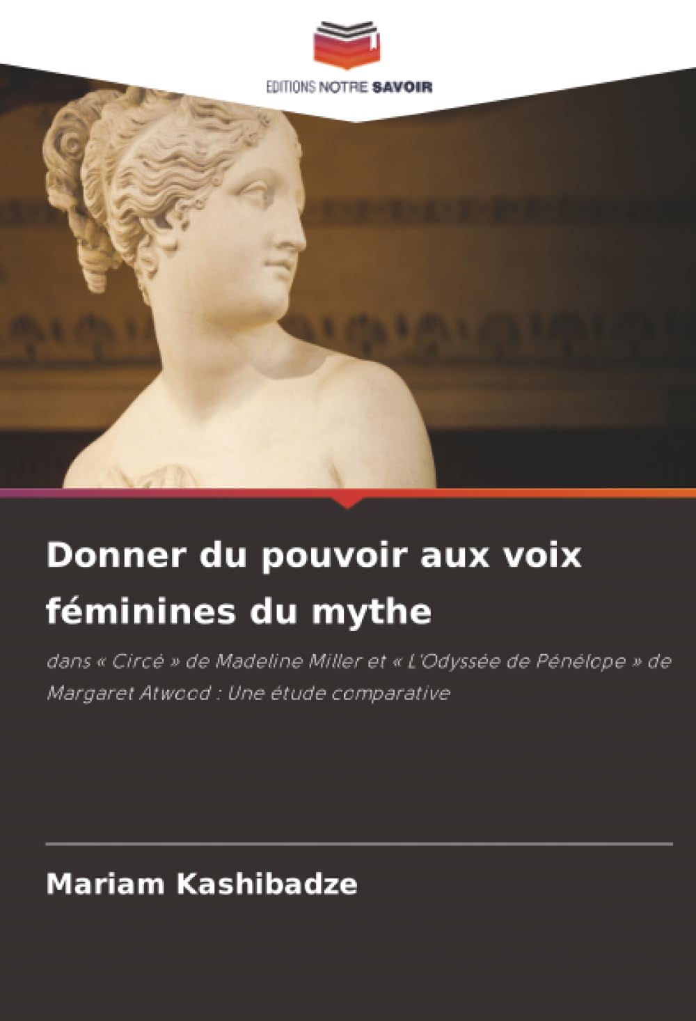 Donner du pouvoir aux voix féminines du mythe: dans « Circé » de Madeline Miller et « L'Odyssée de Pénélope » de Margaret Atwood : Une étude comparative