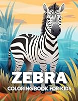 Zebra Coloring Book For Kids: +40 Fun And Easy Drawings Of Cute Zebra To Color For Kids, Boys And Girls Who Love Zebras, Stressrelief Relaxing B0CPQ589JS Book Cover